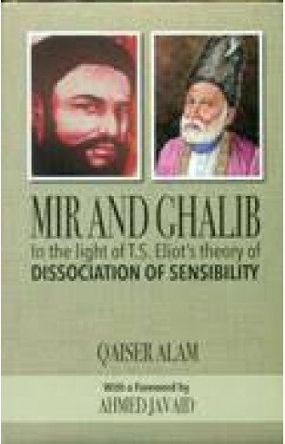  Mir and Ghalib in the Light of Eliot's Theory of Dissociation of Sensibility
